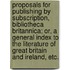 Proposals for publishing by subscription, Bibliotheca Britannica; or, a general index to the literature of Great Britain and Ireland, etc.