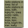 Radio Stations In Iowa: List Of Radio Stations In Iowa, Kdth, Kqkq-Fm, Iowa Public Radio, Wkbf, Woc, Kcps, Kjoc, Krna, Kxgm-Fm, Kiwr, Kwky door Source Wikipedia