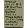 Rambles in Europe in 1839. With sketches of prominent surgeons, physicians, medical schools, hospitals, literary personages, scenery, etc. door William Gibson