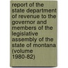 Report of the State Department of Revenue to the Governor and Members of the Legislative Assembly of the State of Montana (Volume 1980-82) door Montana. Dept. Of Revenue