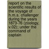 Report on the Scientific Results of the Voyage of H.M.S. Challenger During the Years 1873-76 (Zoology, V.02); Under the Command of Captain door Great Britain. Office