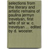 Selections from the literary and artistic remains of Paulina Jermyn Trevelyan, first wife of Sir W. C. Trevelyan ... Edited by D. Wooster. door Paulina Trevelyan