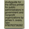 Studyguide For The Ethics Primer For Public Administrators In Government And Nonprofit Organizations By James H. Svara, Isbn 9780763736262 by Cram101 Textbook Reviews