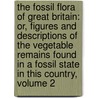 The Fossil Flora Of Great Britain: Or, Figures And Descriptions Of The Vegetable Remains Found In A Fossil State In This Country, Volume 2 door William Hutton