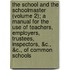 The School and the Schoolmaster (Volume 2); A Manual for the Use of Teachers, Employers, Trustees, Inspectors, &C., &C., of Common Schools