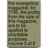 The evangelical magazine; for 1795. The profits from the sale of this magazine, are to be applied to charitable purposes...  Volume 3 of 8