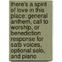 There's a Spirit of Love in This Place: General Anthem, Call to Worship, or Benediction Response for Satb Voices, Optional Solo, and Piano
