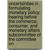 Uncertainties in Formulating Monetary Policy; Hearing Before the Commerce, Consumer, and Monetary Affairs Subcommittee of the Committee on door States Con United States Congress House