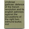 Vindiciae Gallicae: Defence Of The French Revolution And Its English Admirers Against The Accusations Of The Right Hon. Edmund Burke; Incl door Robert James Mackintosh