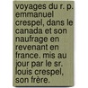 Voyages du R. P. Emmanuel Crespel, dans le Canada et son naufrage en revenant en France. Mis au jour par le Sr. Louis Crespel, son frère. door Emmanuel Crespel