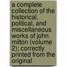 a Complete Collection of the Historical, Political, and Miscellaneous Works of John Milton (Volume 2); Correctly Printed from the Original door John John Milton