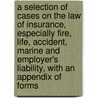 a Selection of Cases on the Law of Insurance, Especially Fire, Life, Accident, Marine and Employer's Liability, with an Appendix of Forms door George Richards