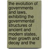 the Evolution of Governments and Laws, Exhibiting the Governmental Structures of Ancient and Modern States, Their Growth and Decay and The door Stephen Haley Allen