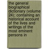 the General Biographical Dictionary (Volume 24); Containing an Historical Account of the Lives and Writings of the Most Eminent Persons In door Alexander Chalmers