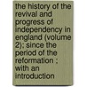 the History of the Revival and Progress of Independency in England (Volume 2); Since the Period of the Reformation ; with an Introduction door Joseph Fletcher