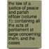 the Law of a Justice of Peace and Parish Officer (Volume 1); Containing All the Acts of Parliament at Large Concerning Them, and the Cases