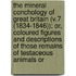 the Mineral Conchology of Great Britain (V.7 (1834-1846)); Or, Coloured Figures and Descriptions of Those Remains of Testaceous Animals Or