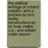 the Political Writings of Richard Cobden, with a Preface by Lord Welby, Introductions by Sir Louis Mallet, C.B., and William Cullen Bryant