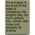 the Prologue to the Book of the Tales of Canterbury, the Knight's Tale, the Nun's Priest's Tale. Edited, with Notes and Glossary by Andrew