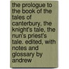 the Prologue to the Book of the Tales of Canterbury, the Knight's Tale, the Nun's Priest's Tale. Edited, with Notes and Glossary by Andrew by Geoffrey Chaucer