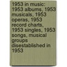 1953 in Music: 1953 Albums, 1953 Musicals, 1953 Operas, 1953 Record Charts, 1953 Singles, 1953 Songs, Musical Groups Disestablished in 1953 door Books Llc