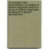 An Analysis of the Administration of a Battery of Speech Diagnostic Tests to a Group of Children Diagnosed as Delayed in Speech Development door John Jay Wightman