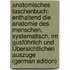 Anatomisches Taschenbuch: Enthaltend Die Anatomie Des Menschen, Systematisch, Im Ausführlich Und Übersichtlichen Auszuge (German Edition)