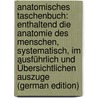 Anatomisches Taschenbuch: Enthaltend Die Anatomie Des Menschen, Systematisch, Im Ausführlich Und Übersichtlichen Auszuge (German Edition) door Ernst Bock Carl