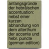 Anfangsgründe Der Hebräischen Accentuation: Nebst Einer Kurzen Abhandlung Von Dem Alterthum Der Accente Und Hebr. Puncte (German Edition) by David Michaelis Johann