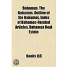 Bahamas: Bahamas-Related Lists, Bahamas Stubs, Bahamian Culture, Bahamian People, Bahamian Society, Buildings and Structures in the Bahamas door Books Llc