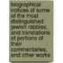 Biographical Notices of Some of the Most Distinguished Jewish Rabbies, and Translations of Portions of Their Commentaries, and Other Works