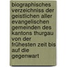 Biographisches Verzeichniss Der Geistlichen Aller Evangelischen Gemeinden Des Kantons Thurgau Von Der Frühesten Zeit Bis Auf Die Gegenwart door Huldreich Gustav Sulzberger