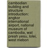 Cambodian Building and Structure Introduction: Angkor International Airport, National Museum of Cambodia, Wat Preah Yesu, Lolei, West Mebon door Books Llc
