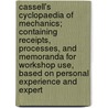 Cassell's Cyclopaedia Of Mechanics; Containing Receipts, Processes, And Memoranda For Workshop Use, Based On Personal Experience And Expert door Paul N. Hasluck