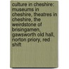 Culture in Cheshire: Museums in Cheshire, Theatres in Cheshire, the Weirdstone of Brisingamen, Gawsworth Old Hall, Norton Priory, Red Shift by Books Llc