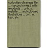 Curiosities of Savage Life ... (Second series.) With woodcuts ... by H. S. Melville; ... and coloured illustrations ... by F. W. Keyl, etc. door James Greenwood