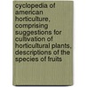 Cyclopedia of American Horticulture, Comprising Suggestions for Cultivation of Horticultural Plants, Descriptions of the Species of Fruits door Andrew J. Bailey