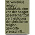 Darwinismus, Religion, Sittlichkeit: Eine Von Der Haager Gesellschaft Zur Vertheidigung Der Christlichen Religion Gekrönte Preisschrift...