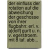 Der Einfluss Der Rotation Auf Die Abweichung Der Geschosse Von Ihrer Flugbahn: Erl. V. A[dolf] Gurlt U. N. V. Egerstroem. Mit 8 Taf. Abb... door Adolf Gurlt