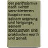 Der Pantheismus nach seinen verschiedenen Hauptformen, seinem Ursprung und Fortgange, seinem speculativen und praktischen Werth und Gehalt.