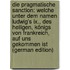 Die Pragmatische Sanction: Welche Unter Dem Namen Ludwig's Ix., Des Heiligen, Königs Von Frankreich, Auf Uns Gekommen Ist (German Edition)