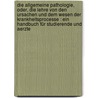 Die allgemeine Pathologie, oder, Die Lehre von den Ursachen und dem Wesen der Krankheitsprocesse : ein Handbuch für Studierende und Aerzte by Klebs