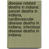 Disease-Related Deaths in Indiana: Cancer Deaths in Indiana, Cardiovascular Disease Deaths in Indiana, Infectious Disease Deaths in Indiana door Books Llc