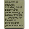Elements of Geology; including fossil botany and palæontology. A popular treatise ... designed for the use of schools and general readers. door John Lee Comstock