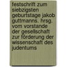 Festschrift zum siebzigsten Geburtstage Jakob Guttmanns. Hrsg. vom Vorstande der Gesellschaft zur Förderung der Wissenschaft des Judentums door Guttmann