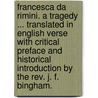 Francesca da Rimini. A tragedy ... Translated in English verse with critical preface and historical introduction by the Rev. J. F. Bingham. door Silvio Pellico