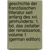 Geschichte Der Französischen Litteratur Seit Anfang Des Xvi. Jahrhunderts: 1. Bd. Das Zeitalter Der Renaissance, Volume 1 (German Edition) door Birch-Hirschfeld Adolf