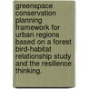 Greenspace Conservation Planning Framework for Urban Regions Based on a Forest Bird-Habitat Relationship Study and the Resilience Thinking. door Sadahisa Kato