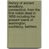 History of Ancient Woodbury, Connecticut, from the First Indian Deed in 1659 Including the Present Towns of Washington, Southbury, Bethlem door William Cothren