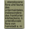 I. Oberpliocäne Flora Und Fauna Des Untermaintales, Insbesondere Des Frankfurter Klärbeckens. Ii. Unterdiluviale Flora Von Hainstadt A. M door George P. Engelhardt